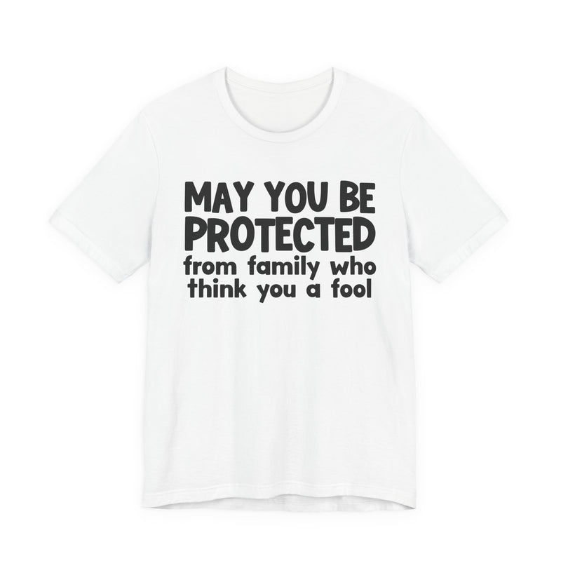 May You Be Protected From Family Who Think You A Fool  — Funny Sarcastic Prayer Tee