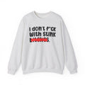 ION (I Don't) FUCK WIT STINK BITCHES - Bold Sarcastic Sweatshirt