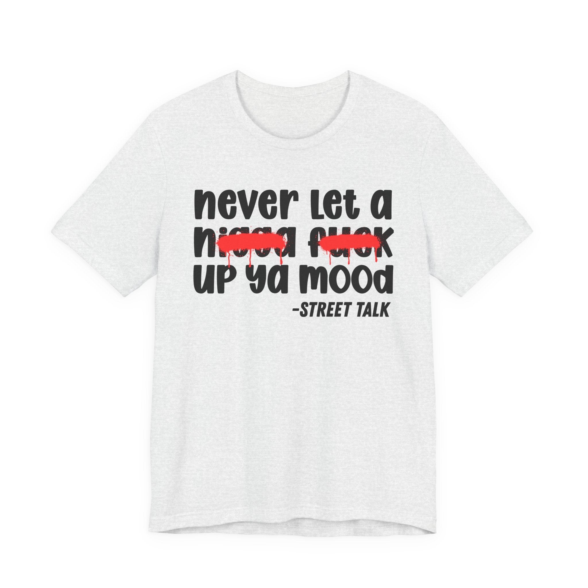 Never Let A Nigga fuck Up Ya Mood - Funny Mood Tee Shirt