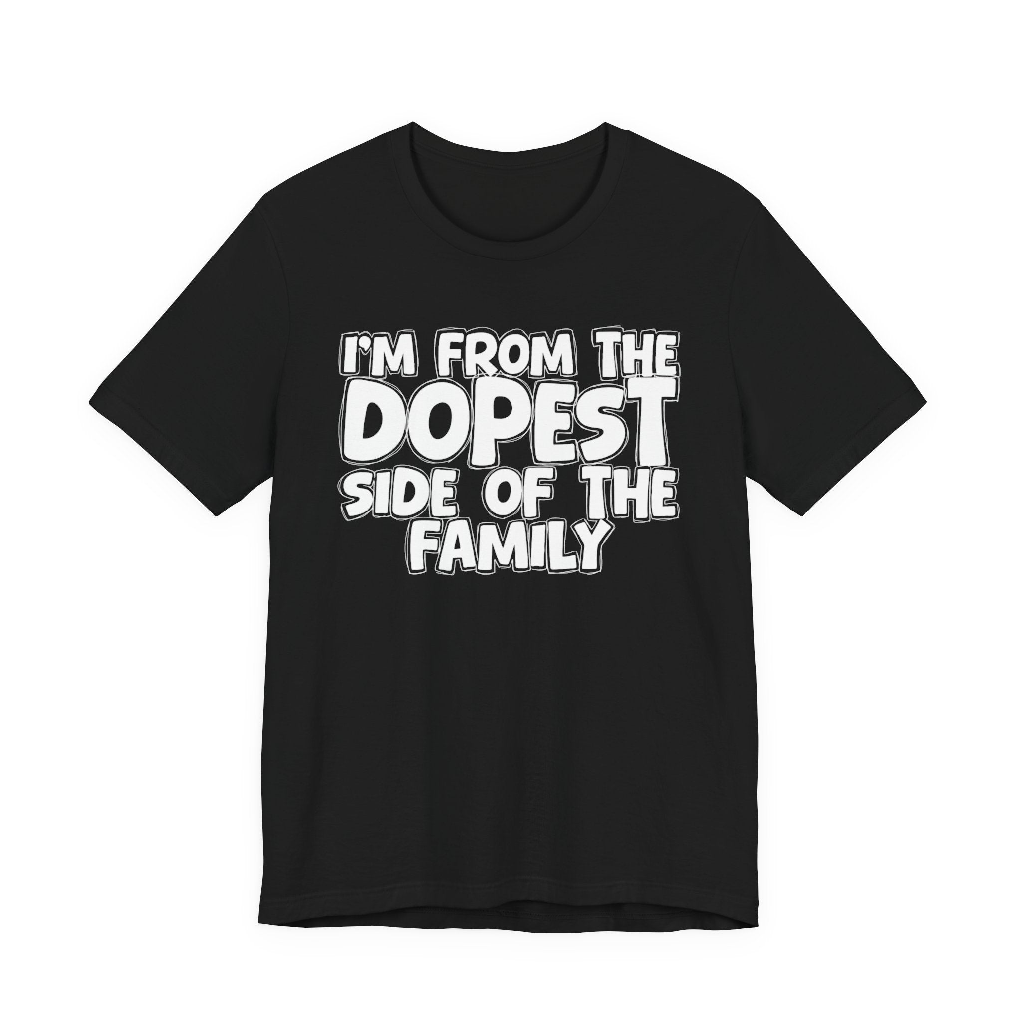 I'm From The Dopest Side Of The Family - Humorous Family Pride T-Shirt