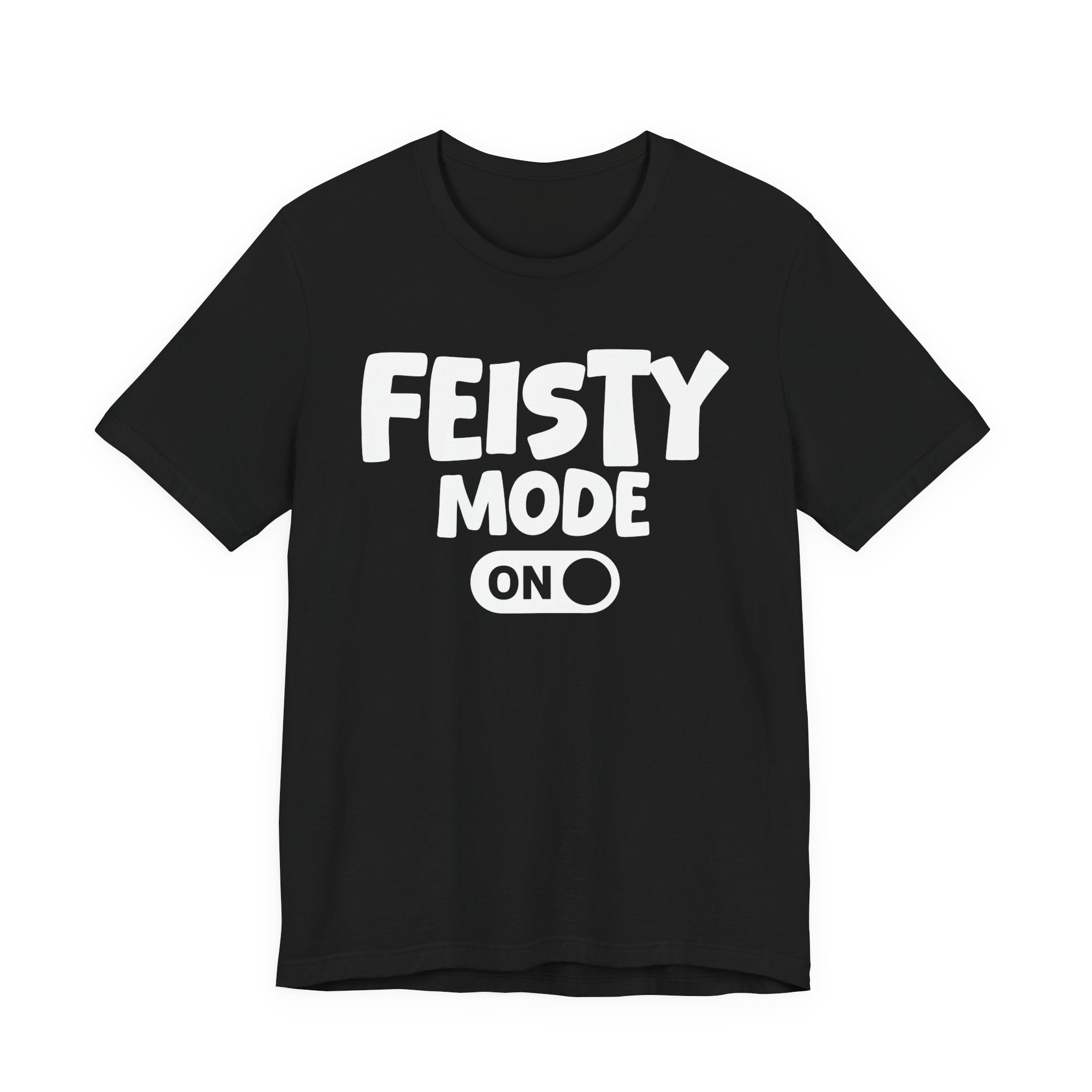 Feisty Mode On — Motivational Positive Graphic Tee