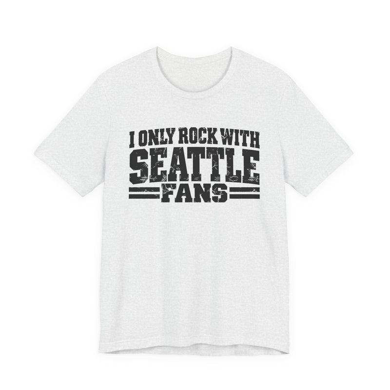 I Only Rock with Seattle Fans － Fun Sport Fans T-Shirt