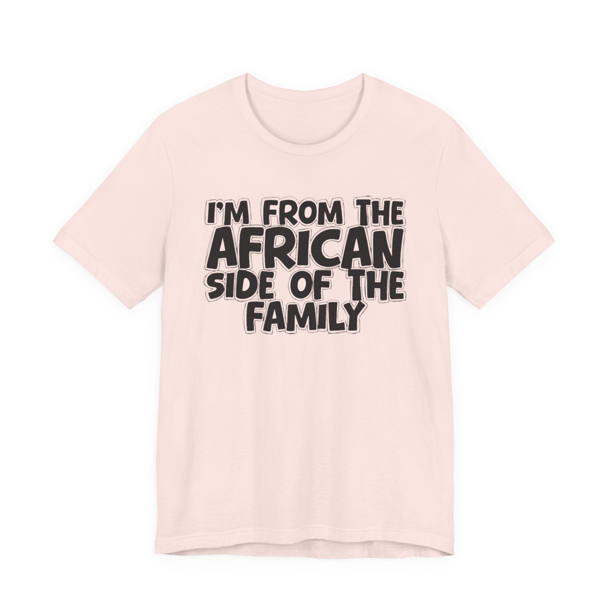 I'm From the African Side of the Family - Funny Family Statement Tee