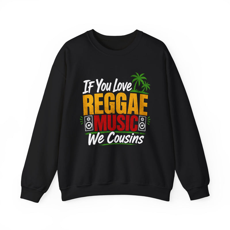 If You Love Reggae Music We Cousins － Reggae Music Lover Sweatshirt