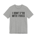 I Don't Fuck With Fools T-shirt