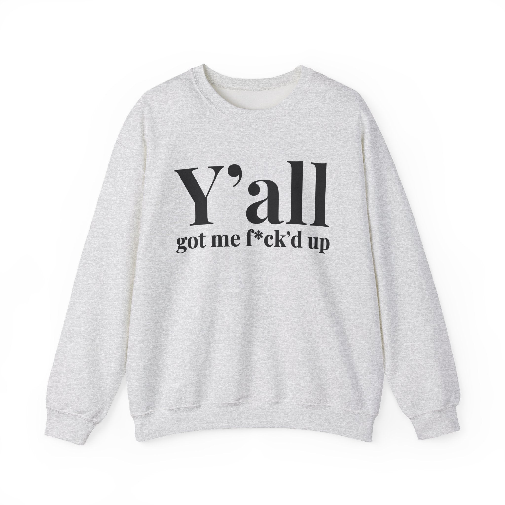 Y'all Got Me Fuck'd Up -  Sweatshirt