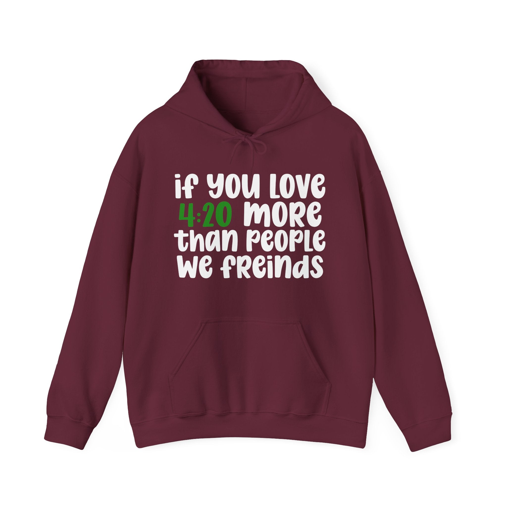 If You Love 4:20 More Than People We Friends - Hoodie