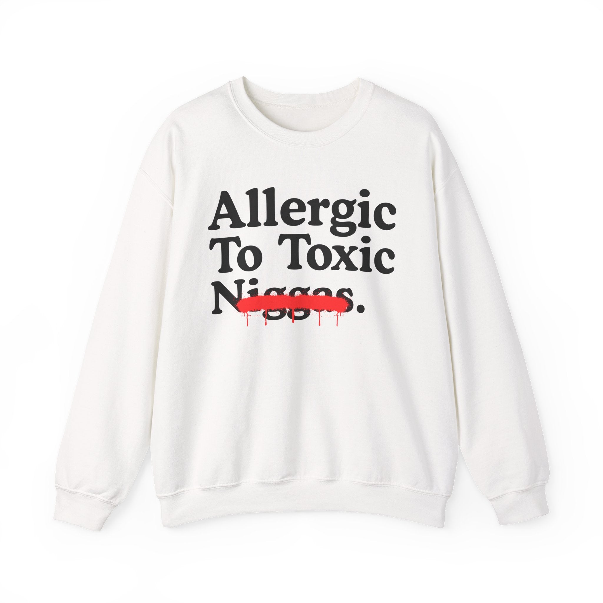 Allergic To Toxic Niggas - Funny Reaction Sweatshirt