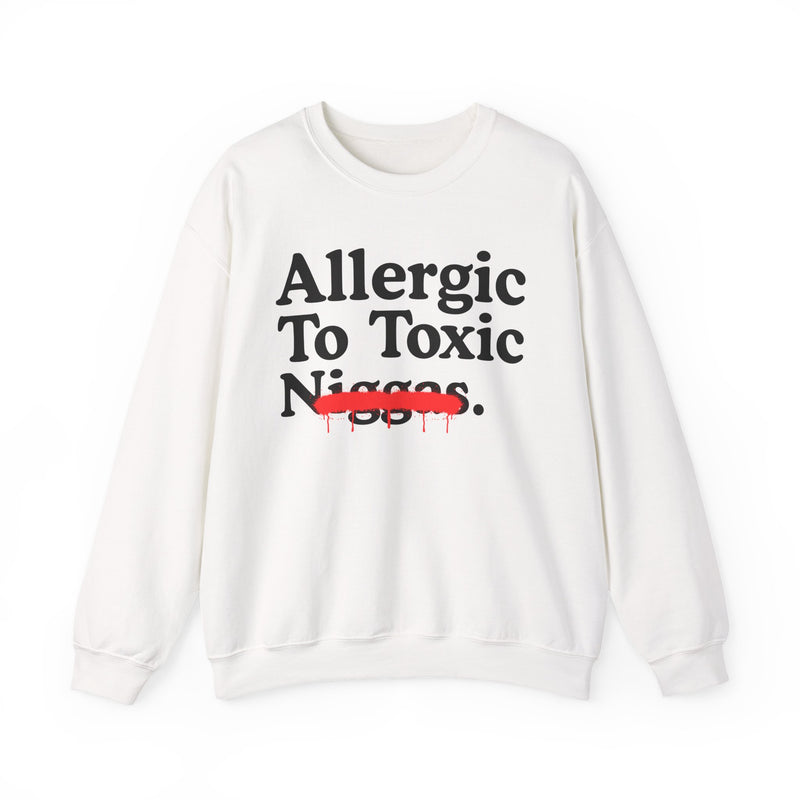 Allergic To Toxic Niggas — Funny Reaction Sweatshirt