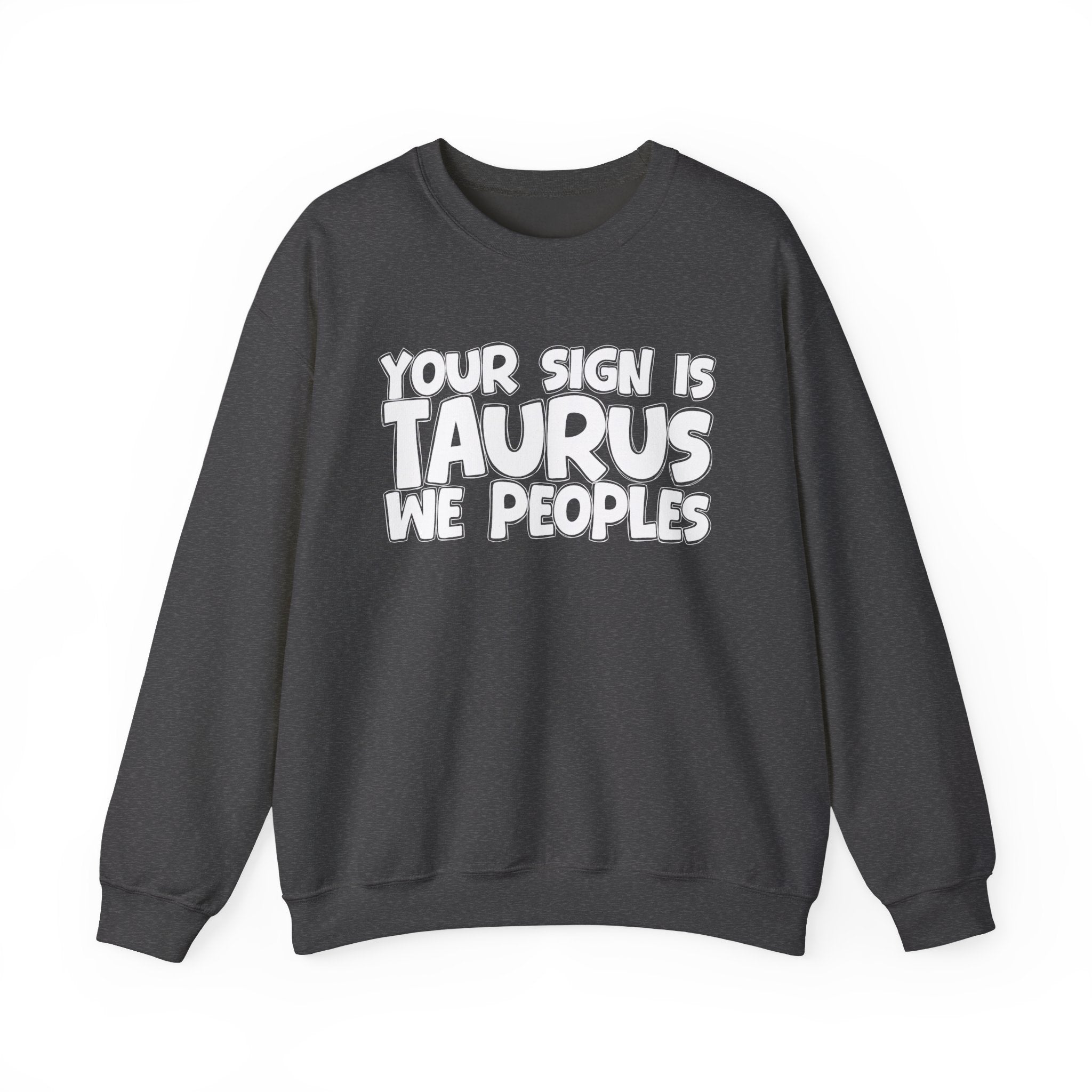 Your Sign is TAURUS We Peoples - Fun Astrological Pride Sweatshirt