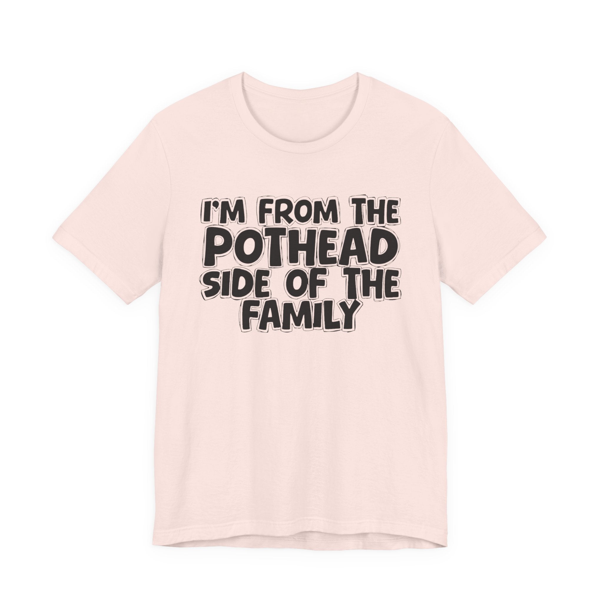 I'm From The Pothead Side of the Family — Funny Family Pride T-Shirt