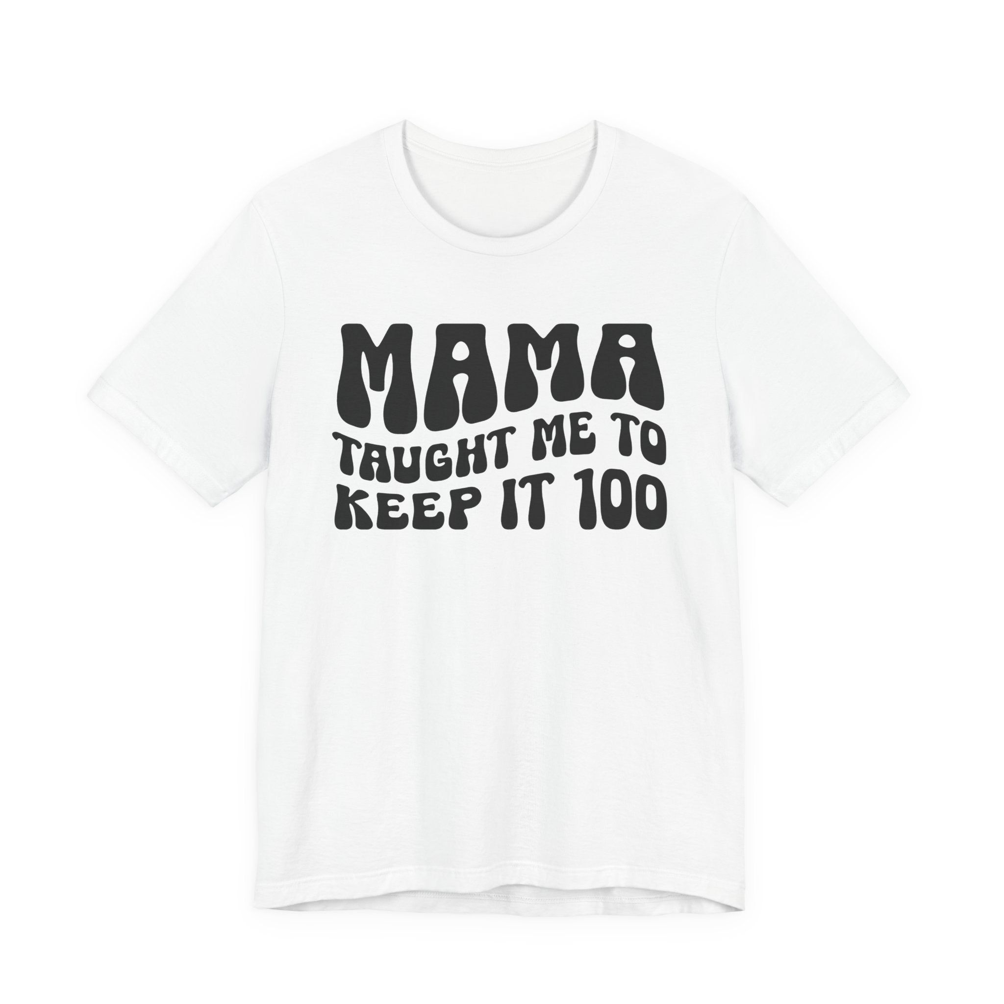 Mama Taught Me To Keep It 100 T-shirt
