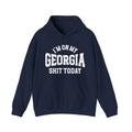 I'm On My Georgia Shit Today -  Hoodie