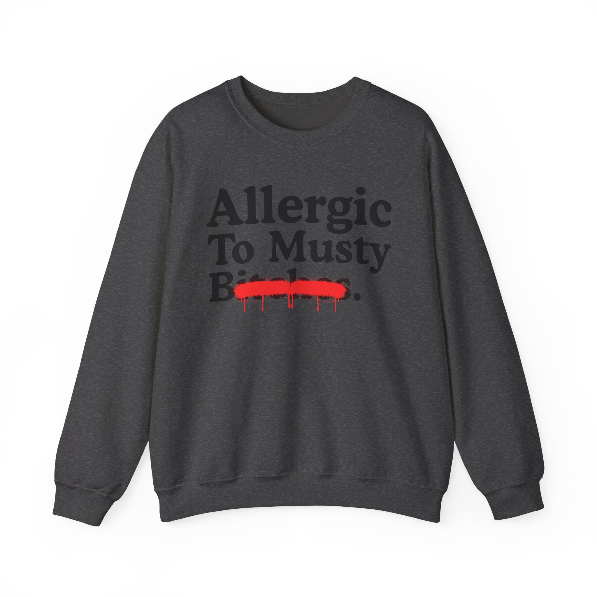 Allergic To Musty Bitches — Sarcastic Sassy Statement Sweatshirt
