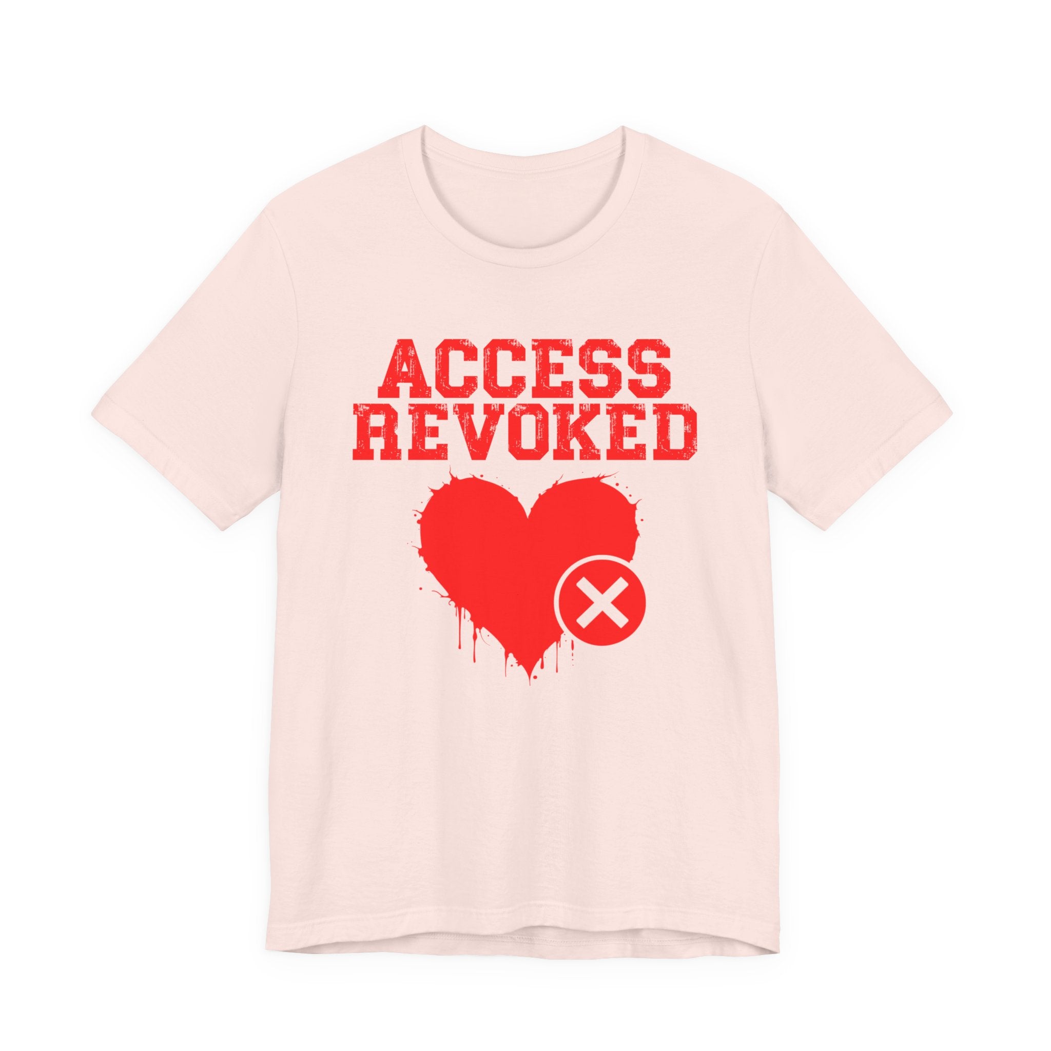 Access Revoked Heart Tee — Funny Rejected Love Graphic T-Shirt