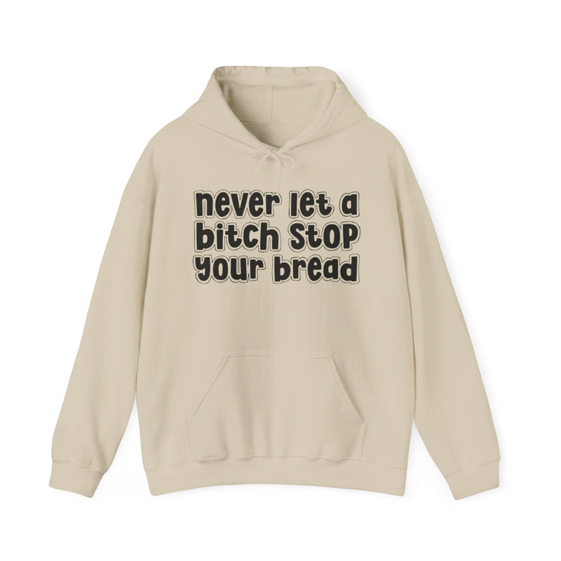 Never Let A Bitch Stop Your bread－Street Motivation Statement Hoodie