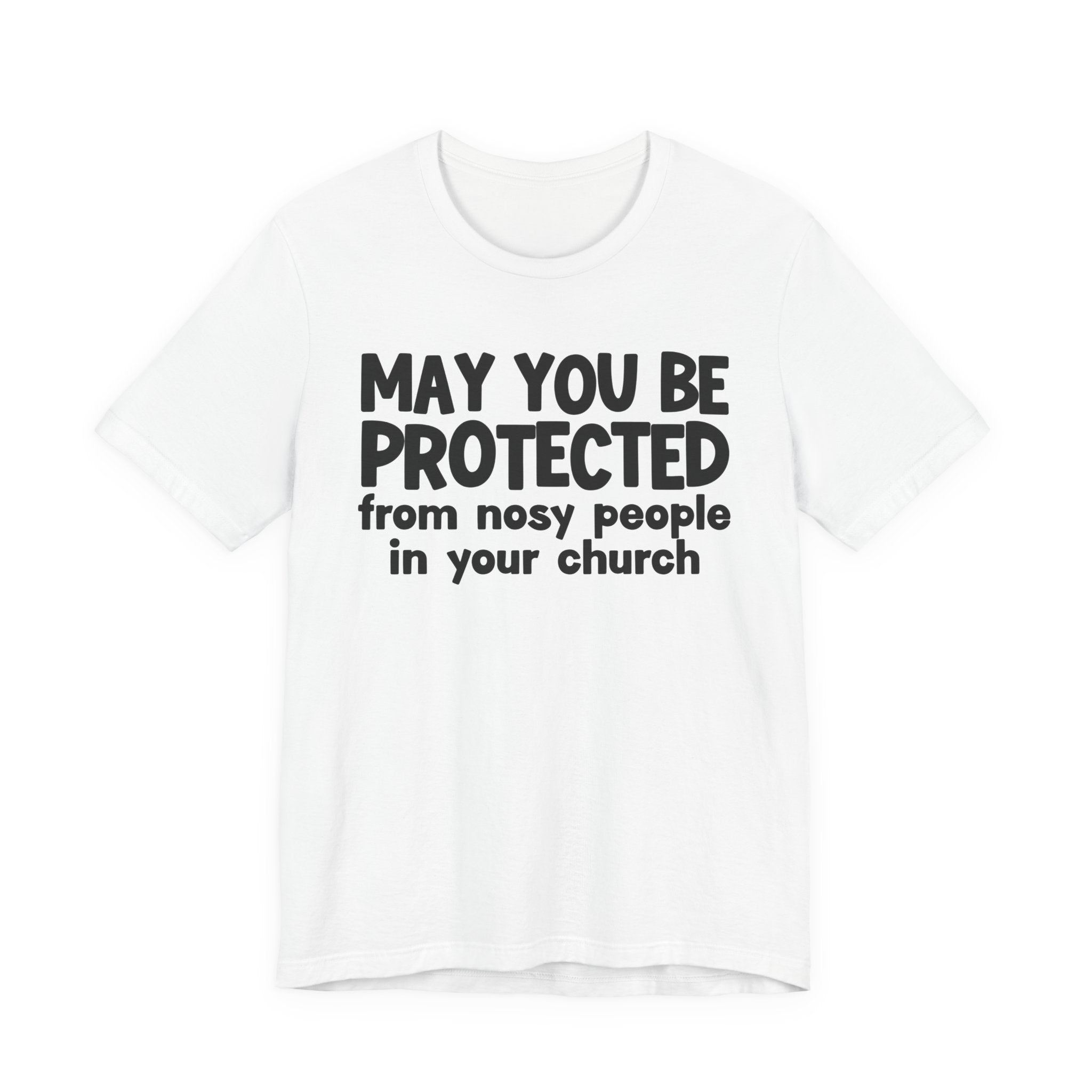 May You Be Protected From Nosy People In Your Church - Inspirational Statement T-Shirt