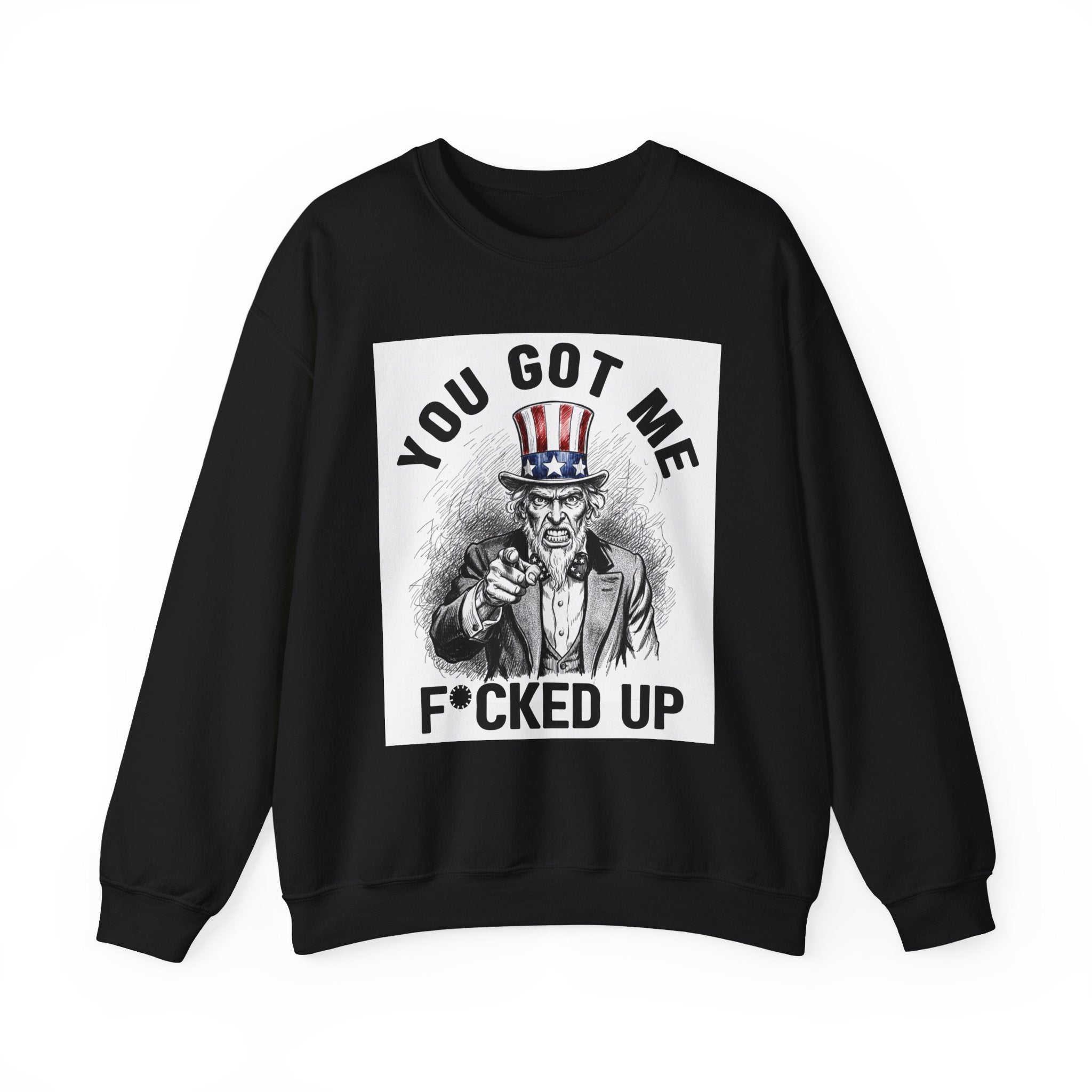 You Got Me Fucked Up (Uncle Sam) - Sweatshirt