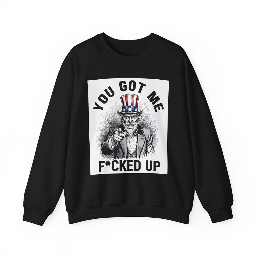 You Got Me Fucked Up (Uncle Sam) — Sweatshirt