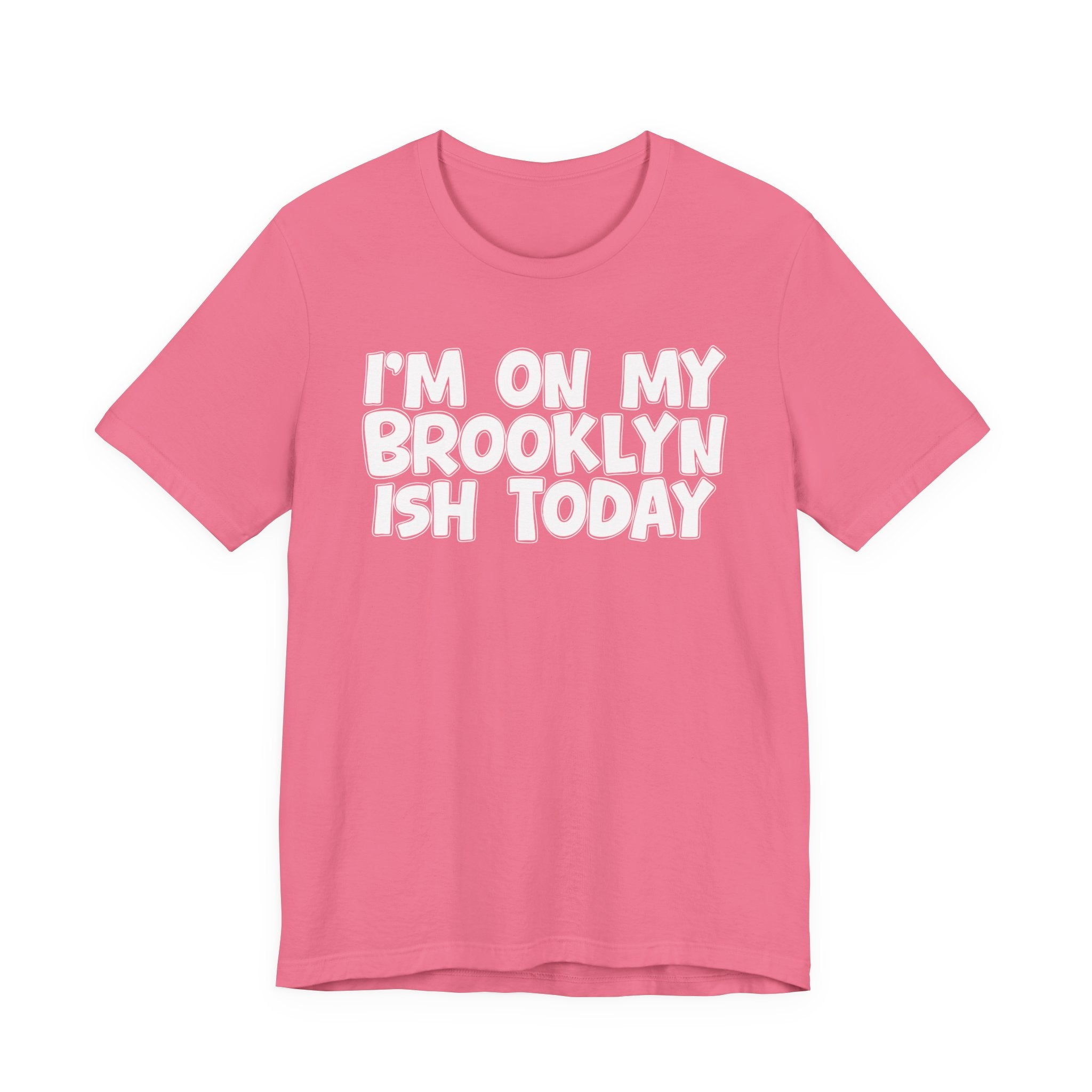 I'm On My Brooklyn Ish Today - Bold City State Pride T-Shirt