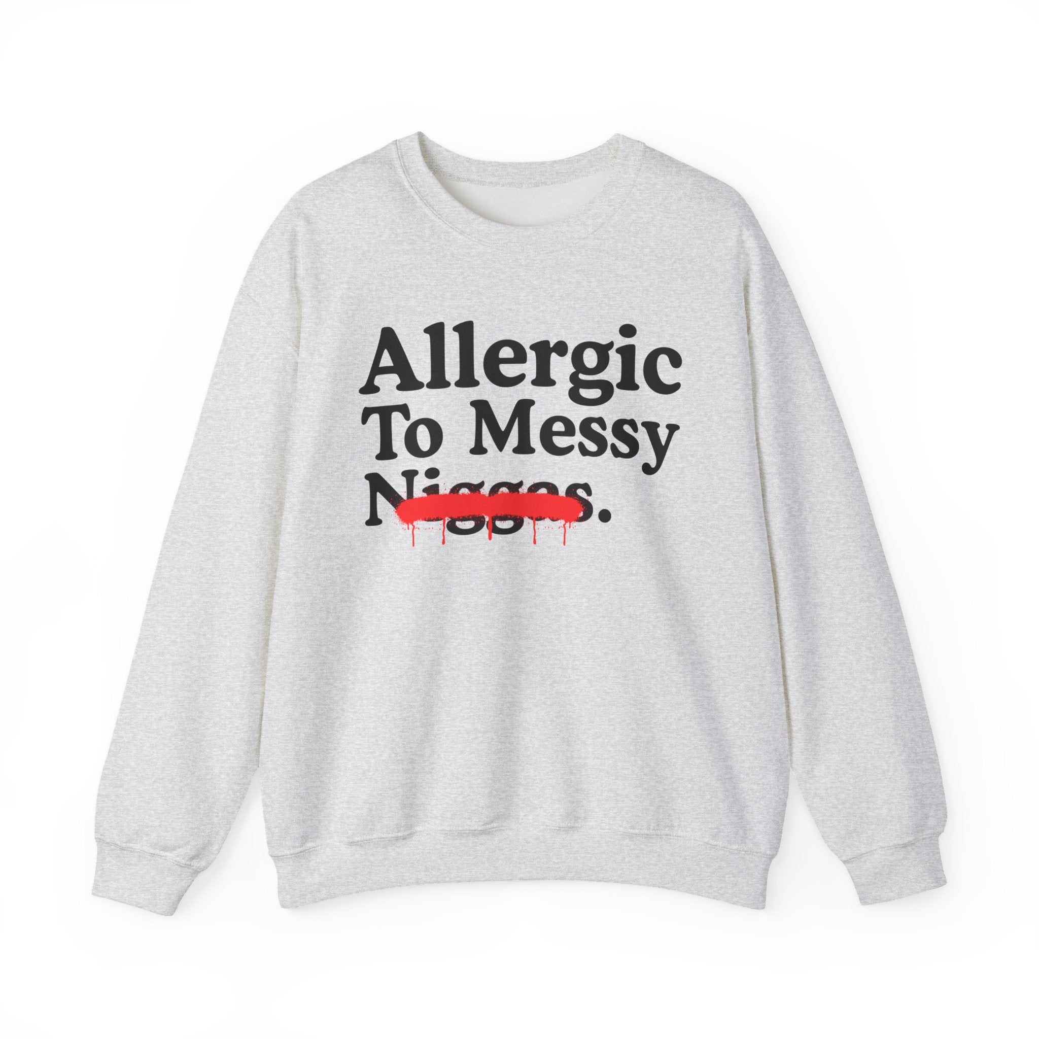 Allergic To Messy Niggas - Funny Reaction Sweatshirt
