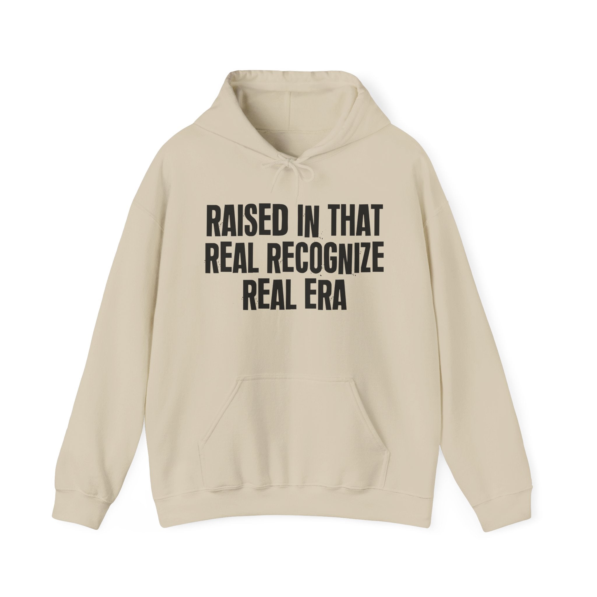 Raised In That Real Recognize Real Era - Funny Back In The Day Statement Hoodie