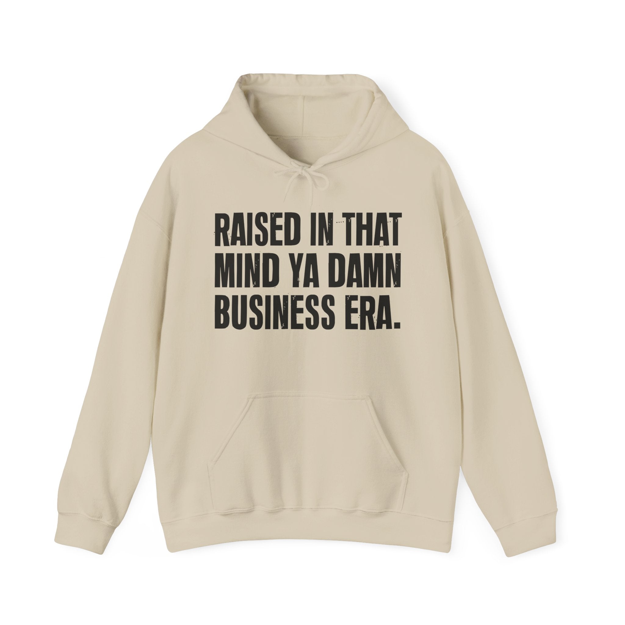 Raised In That Mind Ya Damn Business Era — Humorous Growing Up Hoodie