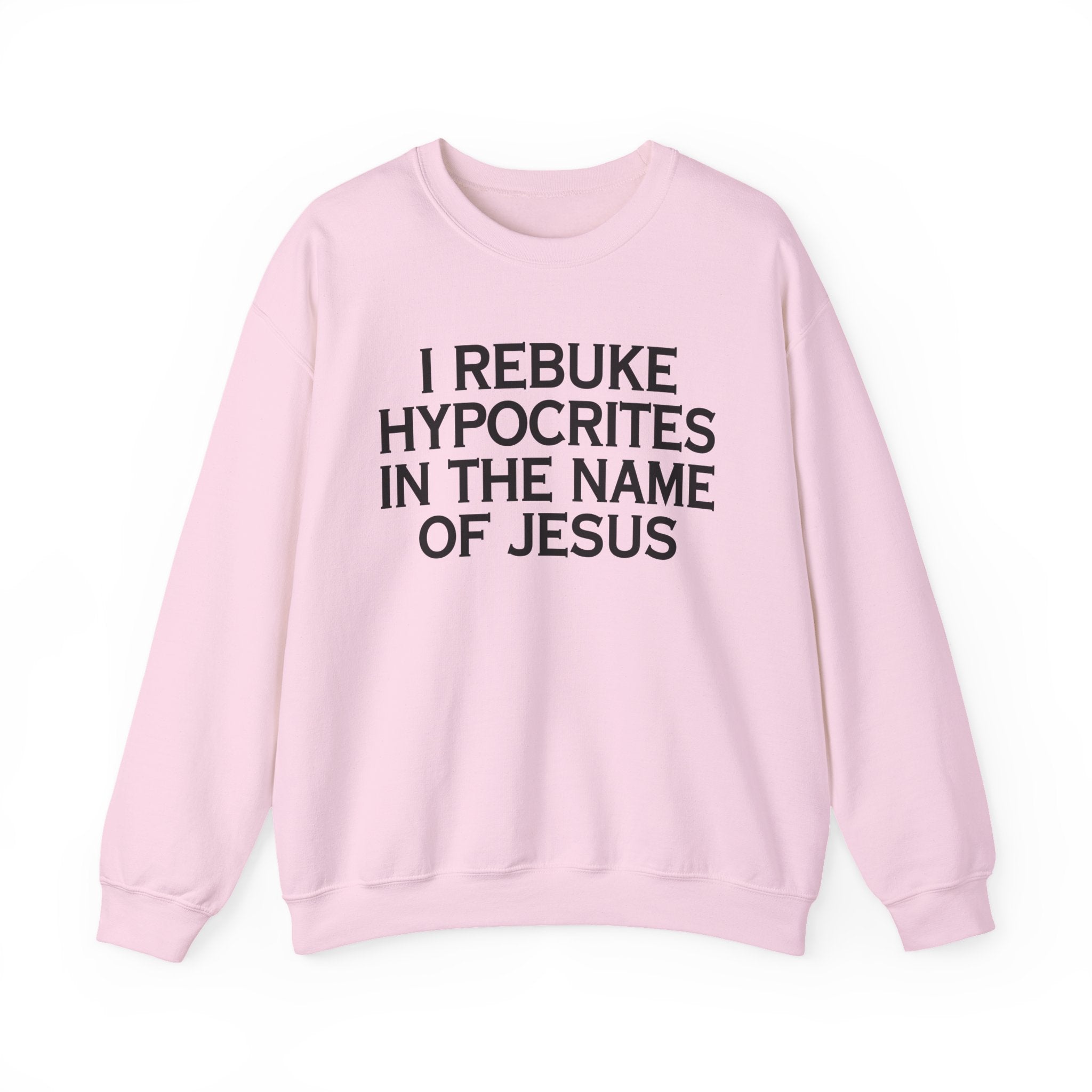 I Rebuke Hypocrites In The Name of Jesus - Sweatshirt