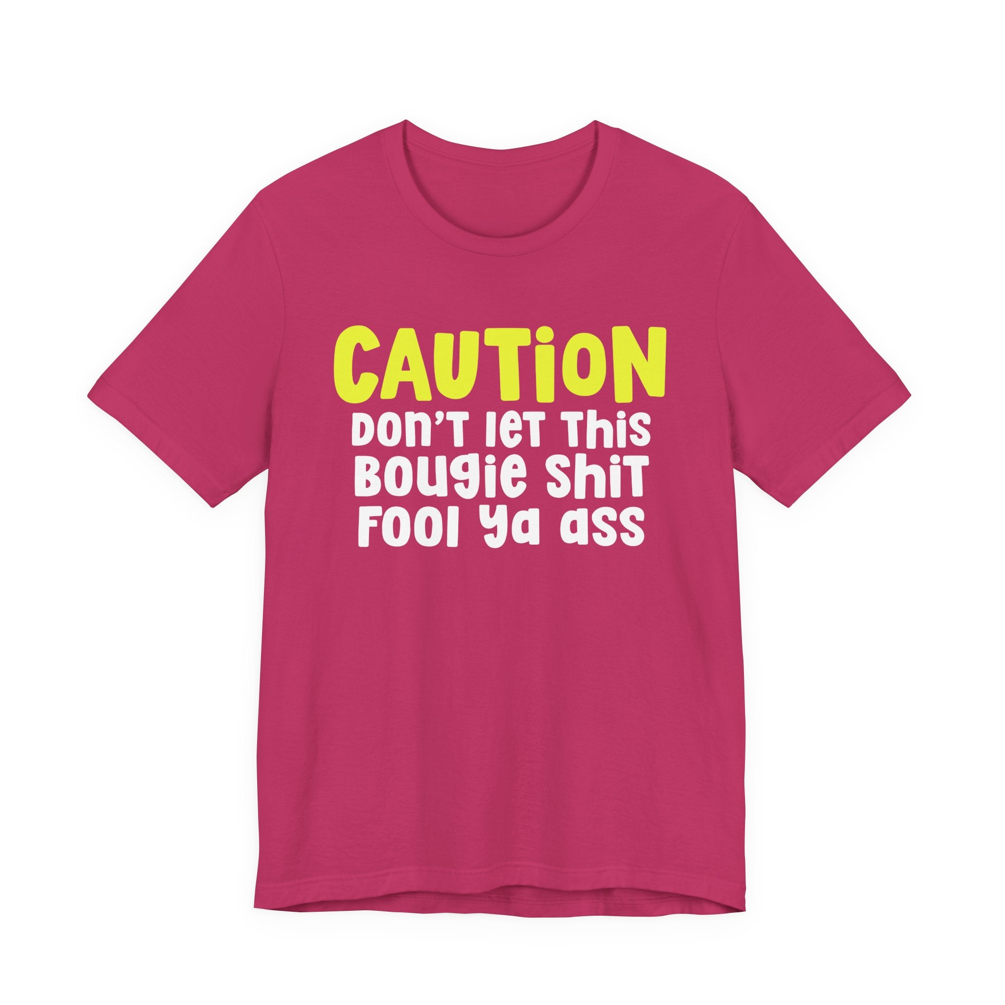 Caution Don't Let This Bougie Shit Fool Ya Ass — Bold Warning Statement T-shirt