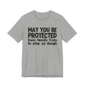 May You Be Protected From Family Tryin To Stop Ya Dough — Funny Sarcastic Prayer Tee