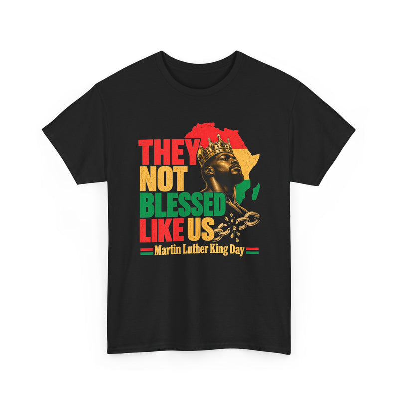 They Not Blessed Like Us － Martin Luther King Birthday T-Shirt