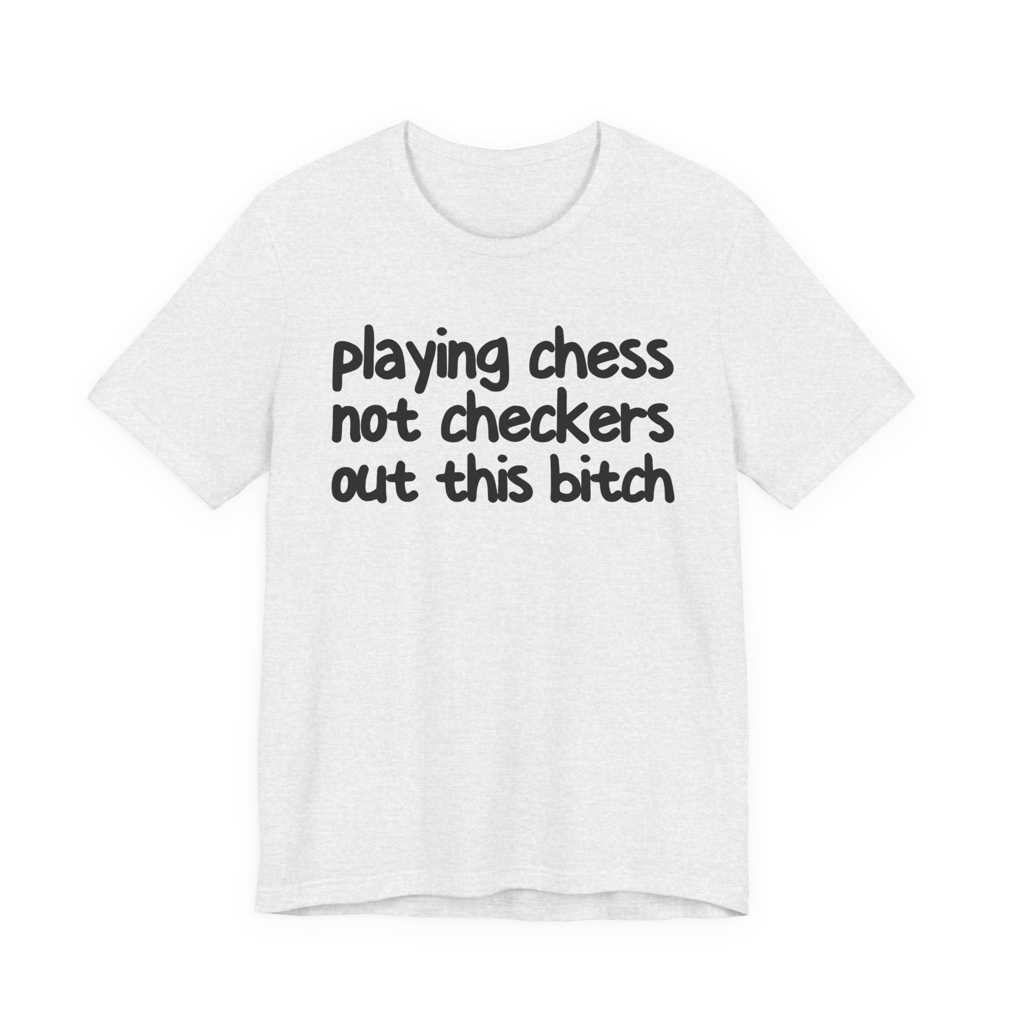 Playing Chess Not Checkers Out This Bitch T- shirt