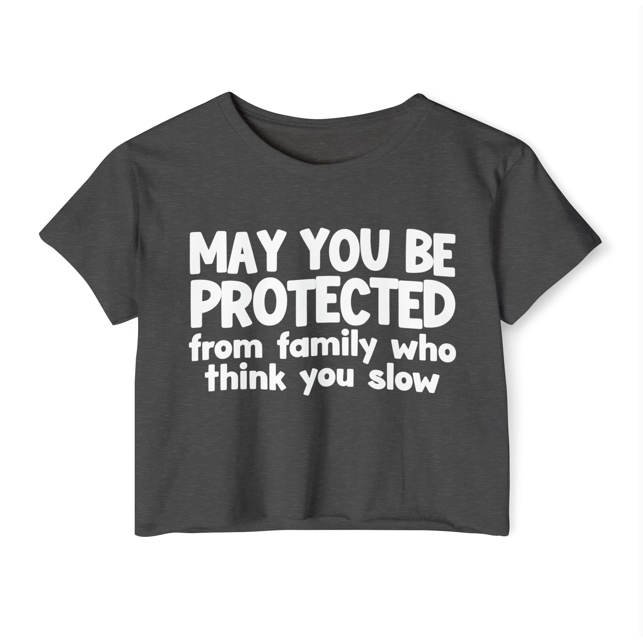 May You Be Protected From Family Who Think You Slow -Funny Sarcastic Prayer Crop Top