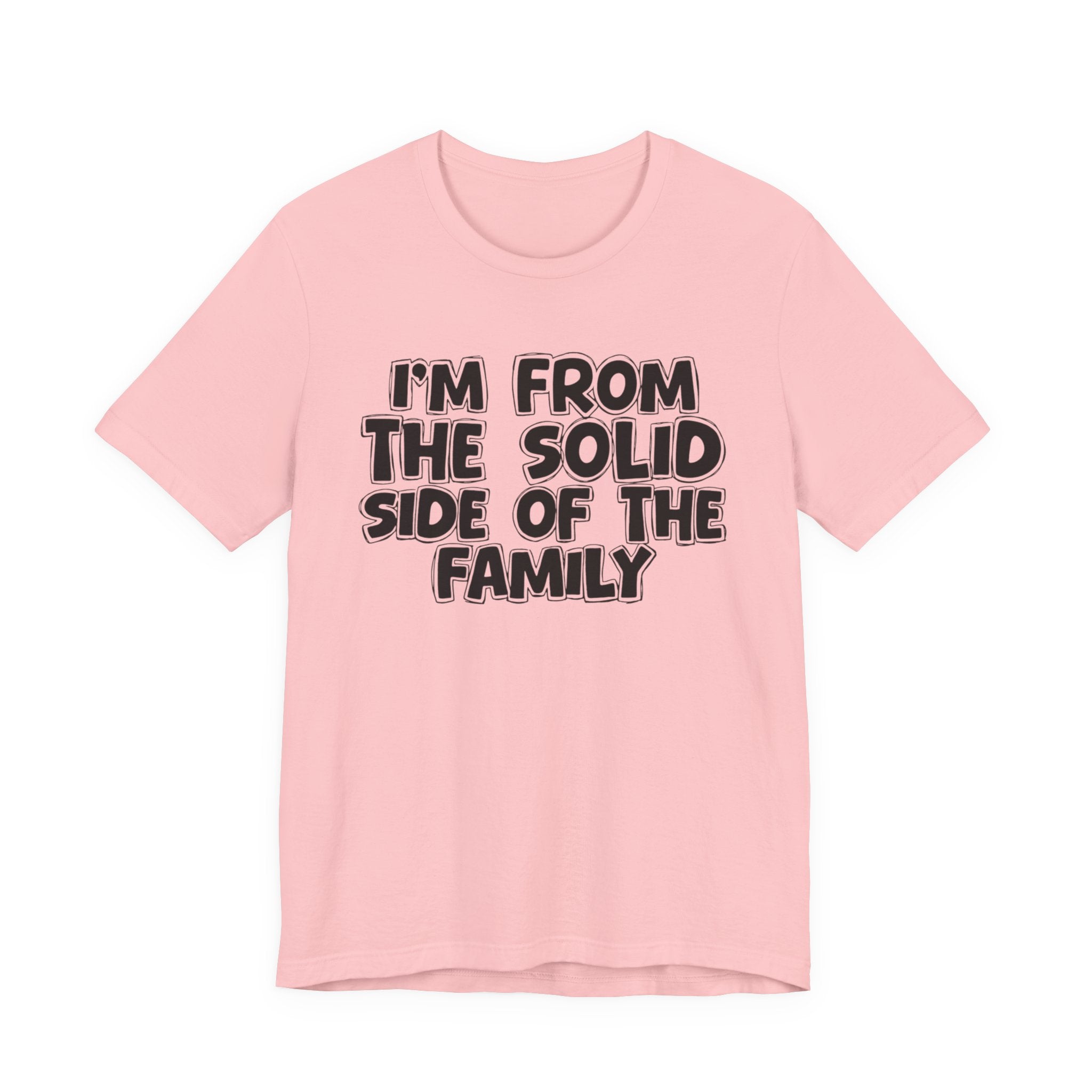 I'm From the Solid Side of the Family - Humorous Family Pride T-Shirt