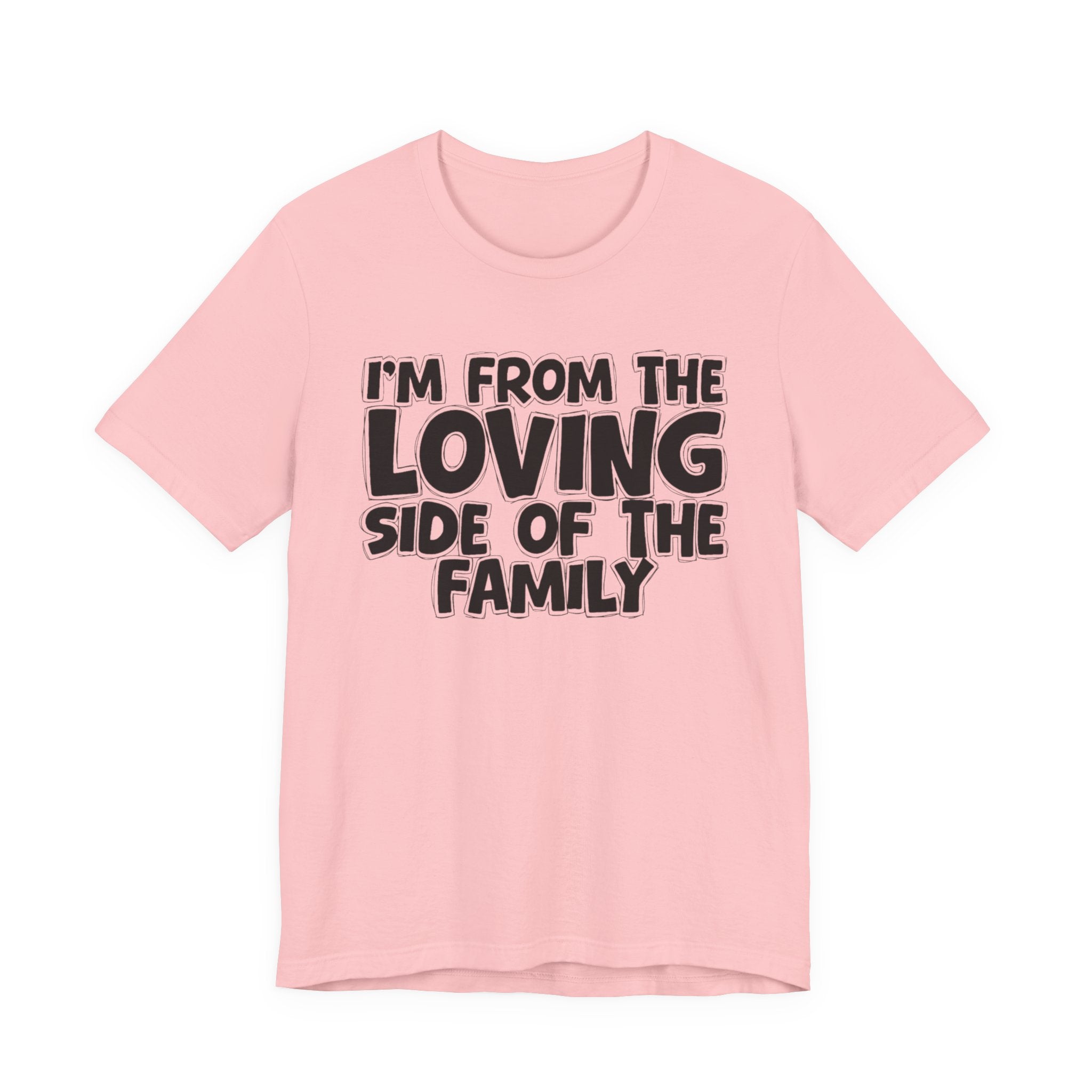 I'm From The Loving Side Of The Family - Humorous Family Pride T-Shirt