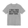 I Only Fuck Wit Positive Muhfukas T-shirt