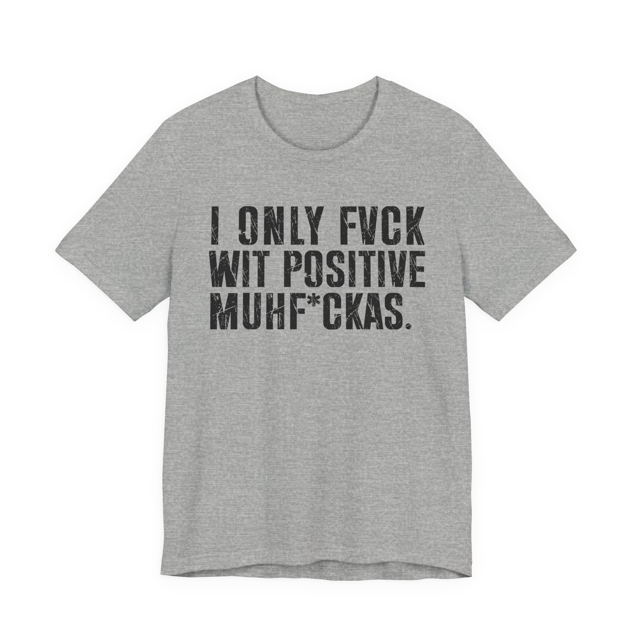 I Only Fuck Wit Positive Muhfukas T-shirt