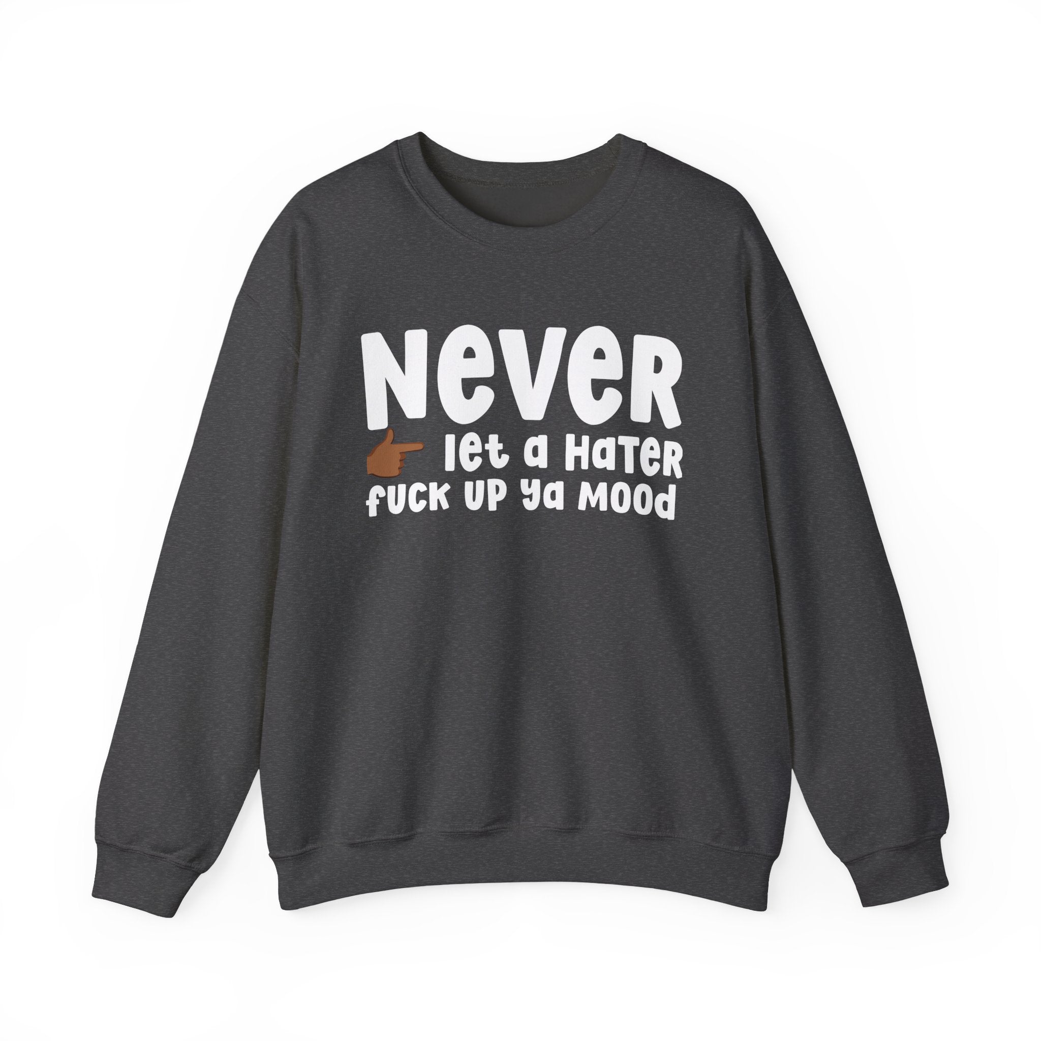 Never Let A Hater Fuck Up Ya Mood - Funny Weed Talk Sweatshirt