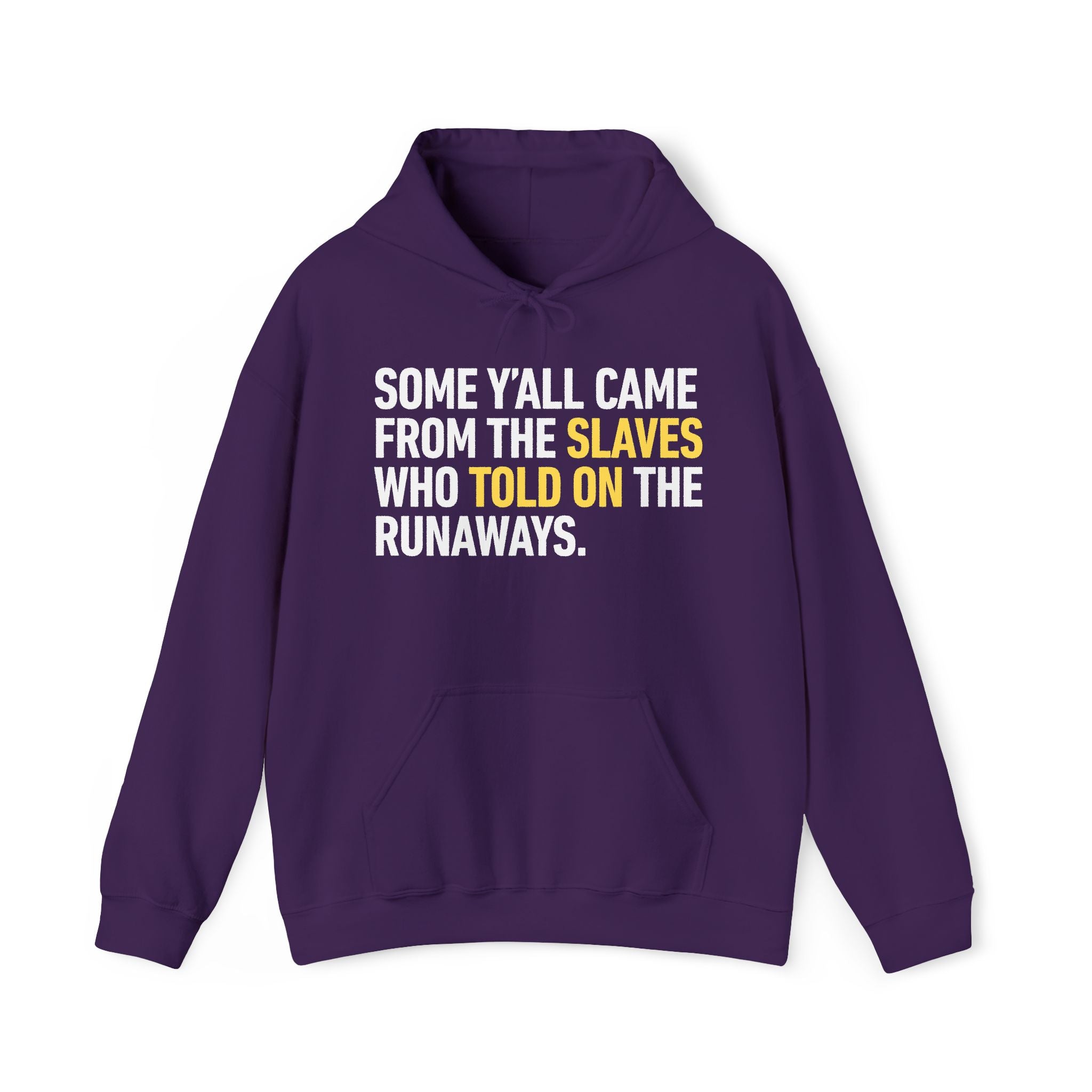 Some Yall Came From The Slaves Who Told On The Runaways. — Hoodie