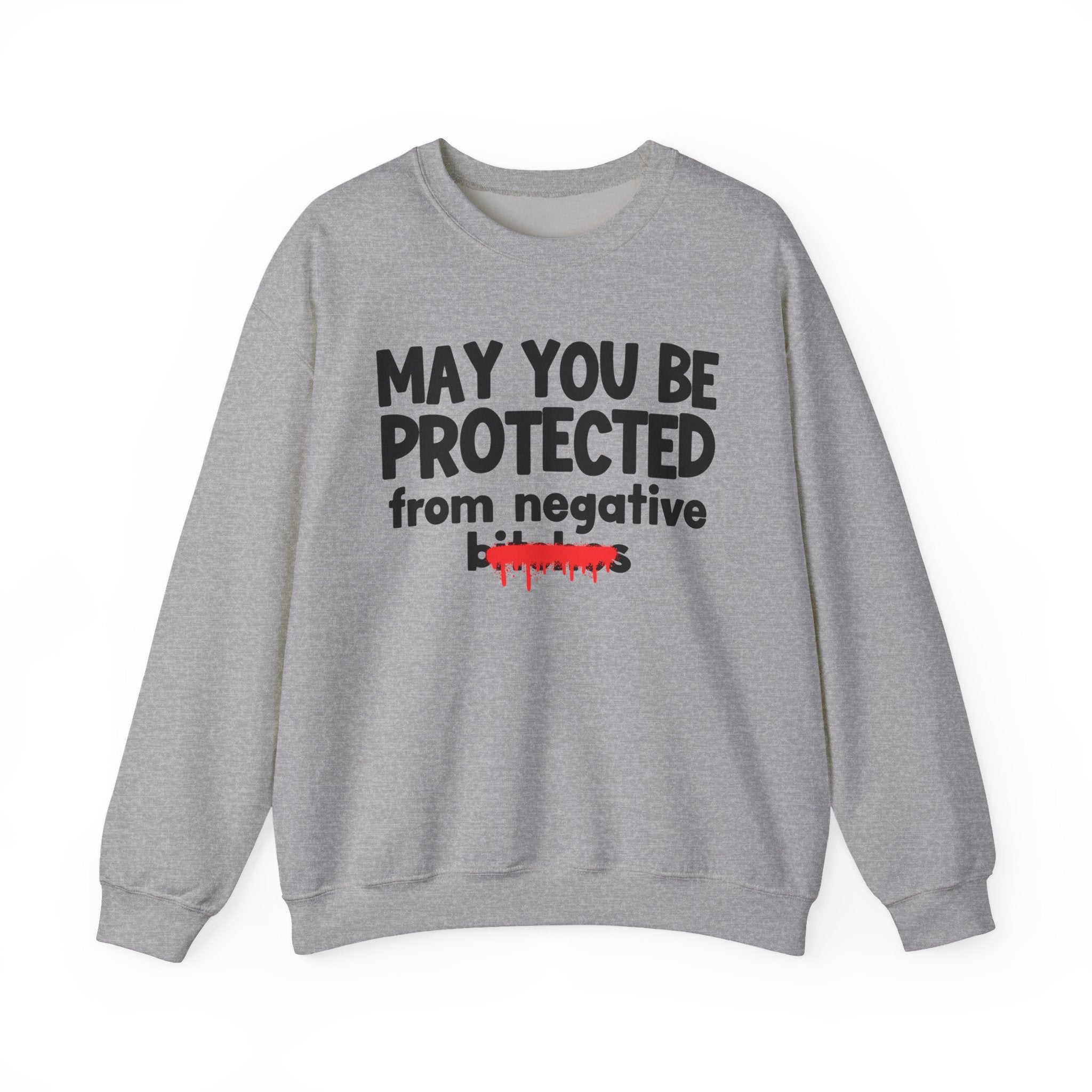 May You Be Protected From Negative Bitches — Funny Protection Statement Sweatshirt