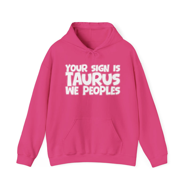 Your Sign Is Taurus We Peoples — Fun Astrology Hoodie Gift