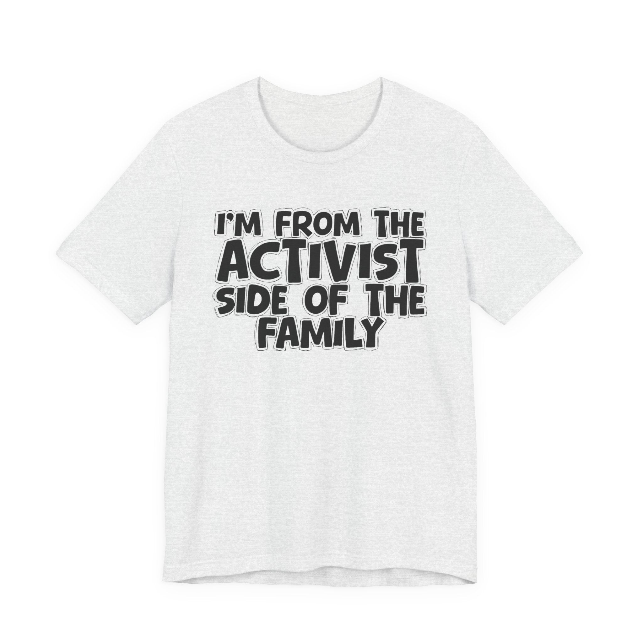 I'm From The Activist Side of the Family - Hilarious Family Pride Tee