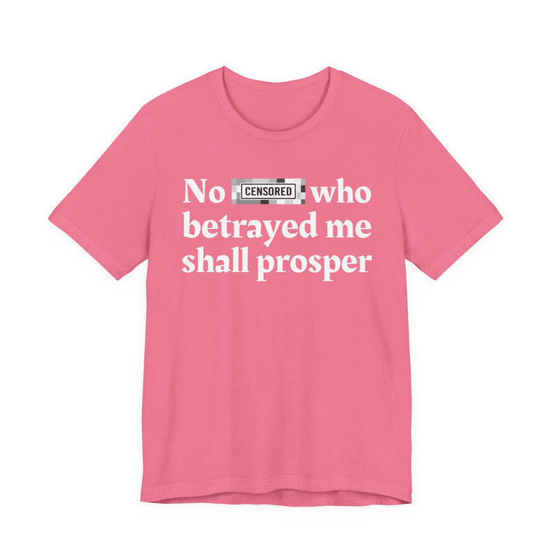 No Bitch Who Betrayed Me Shall Prosper — T-Shirt