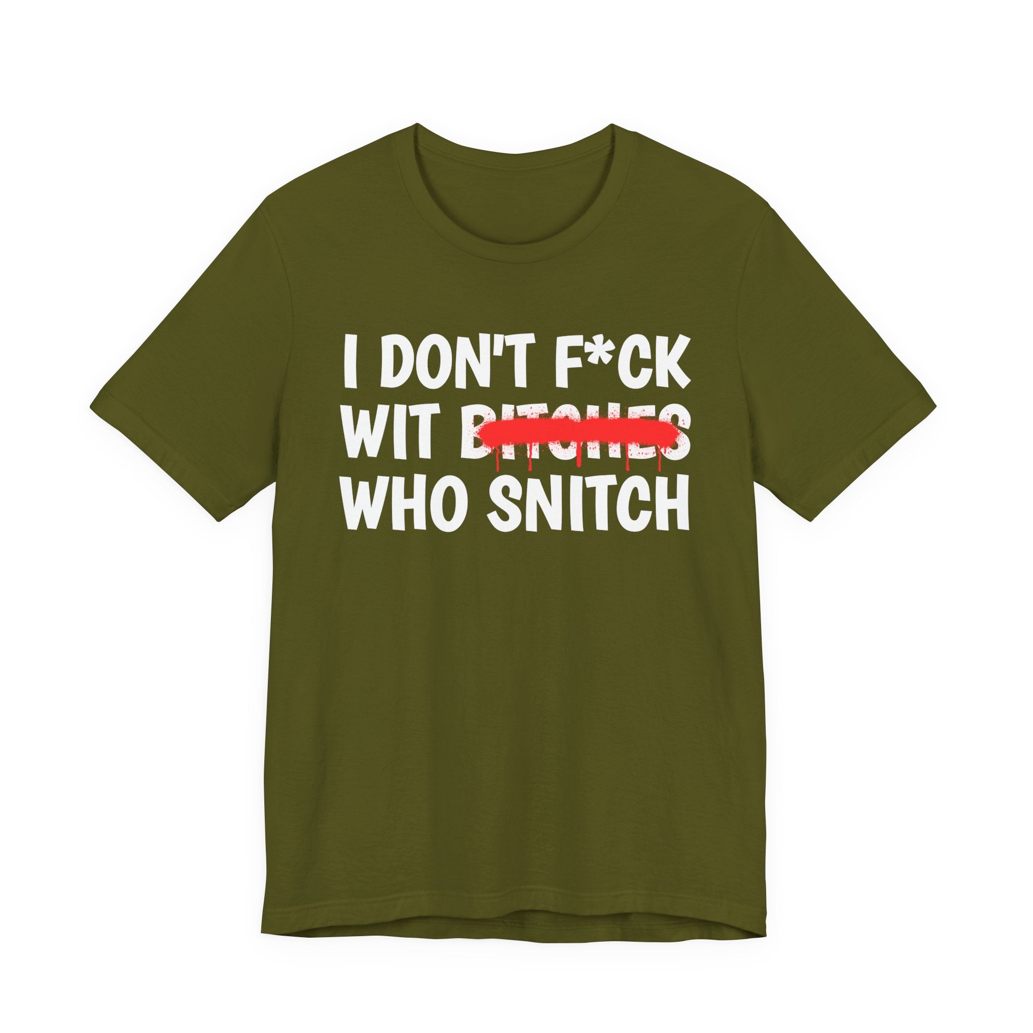 I Don't Fuck Wit Bitches Who Snitch — Funny Sassy Statement T-Shirt