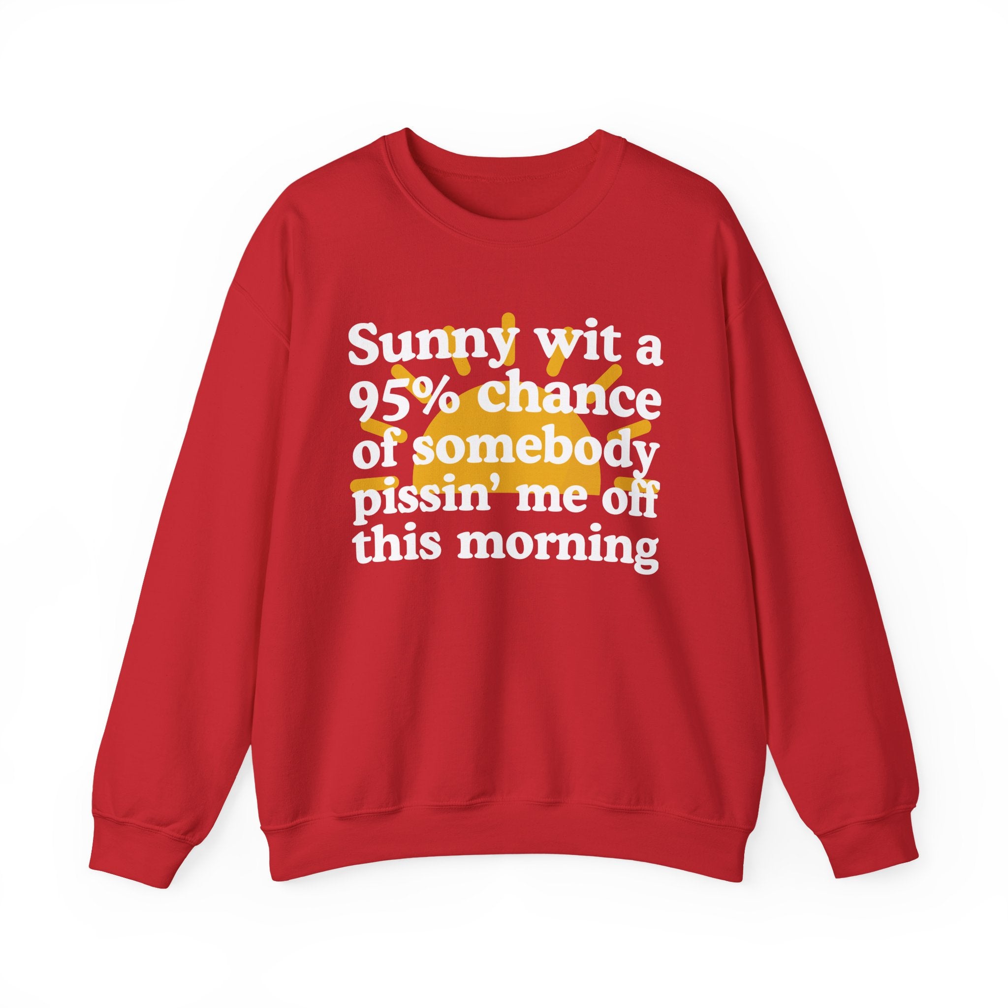 Sunny wit a 95% chance of Somebody Pissin' Me Off This Morning —  Funny Weather Forecast Sweatshirt