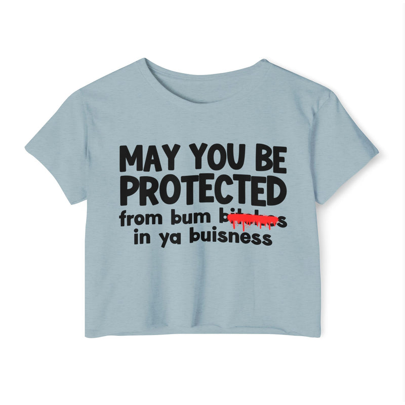 May You Be Protected From Bitches  In Ya Buisness — Funny Protection Statement Crop Top