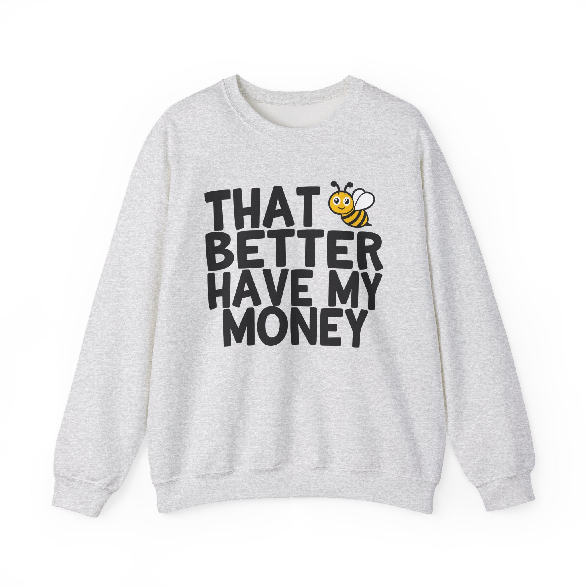 That Bee (Bitch) Better Have My Money - Sweatshirt