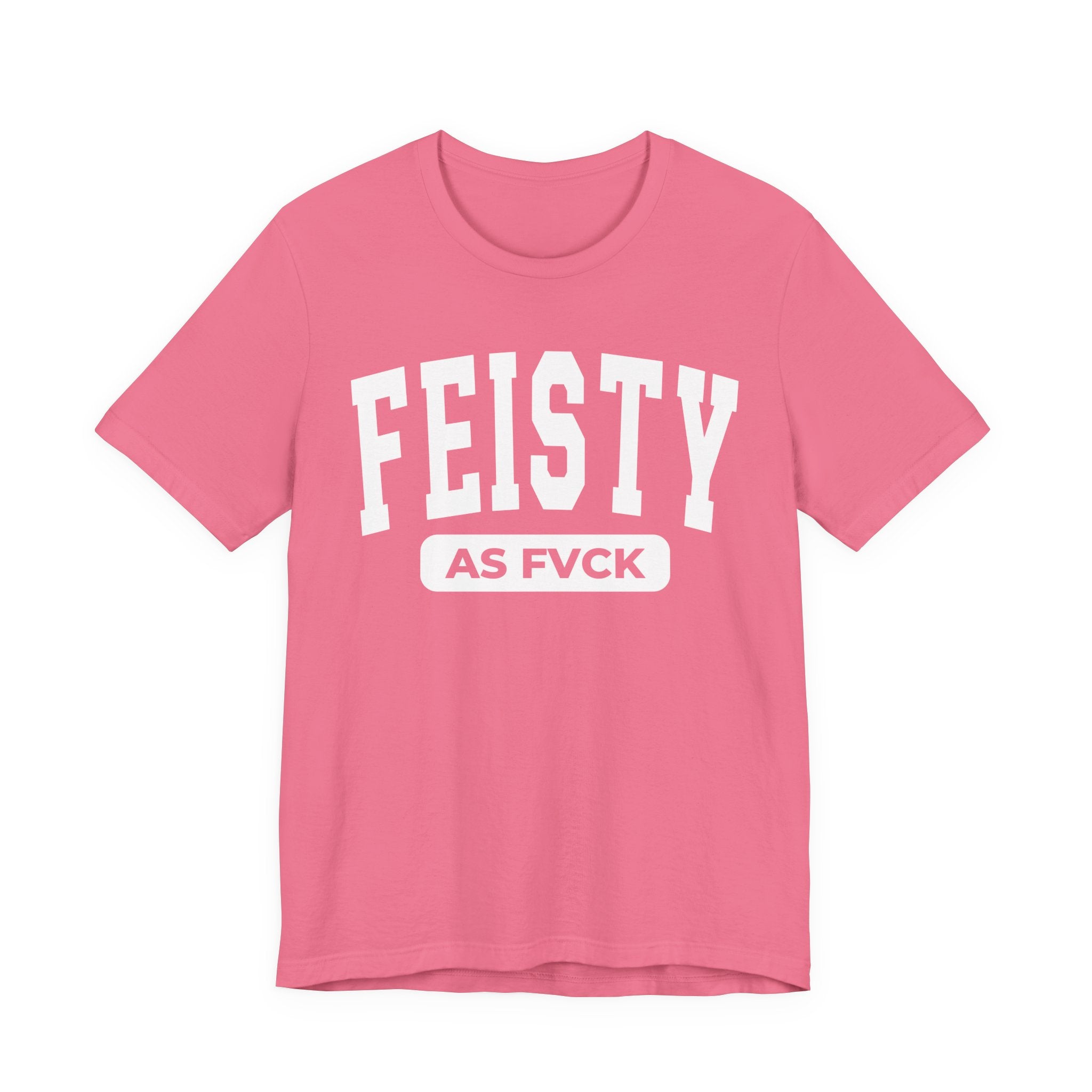 Feisty As Fuck — Bold Statement  T-Shirt
