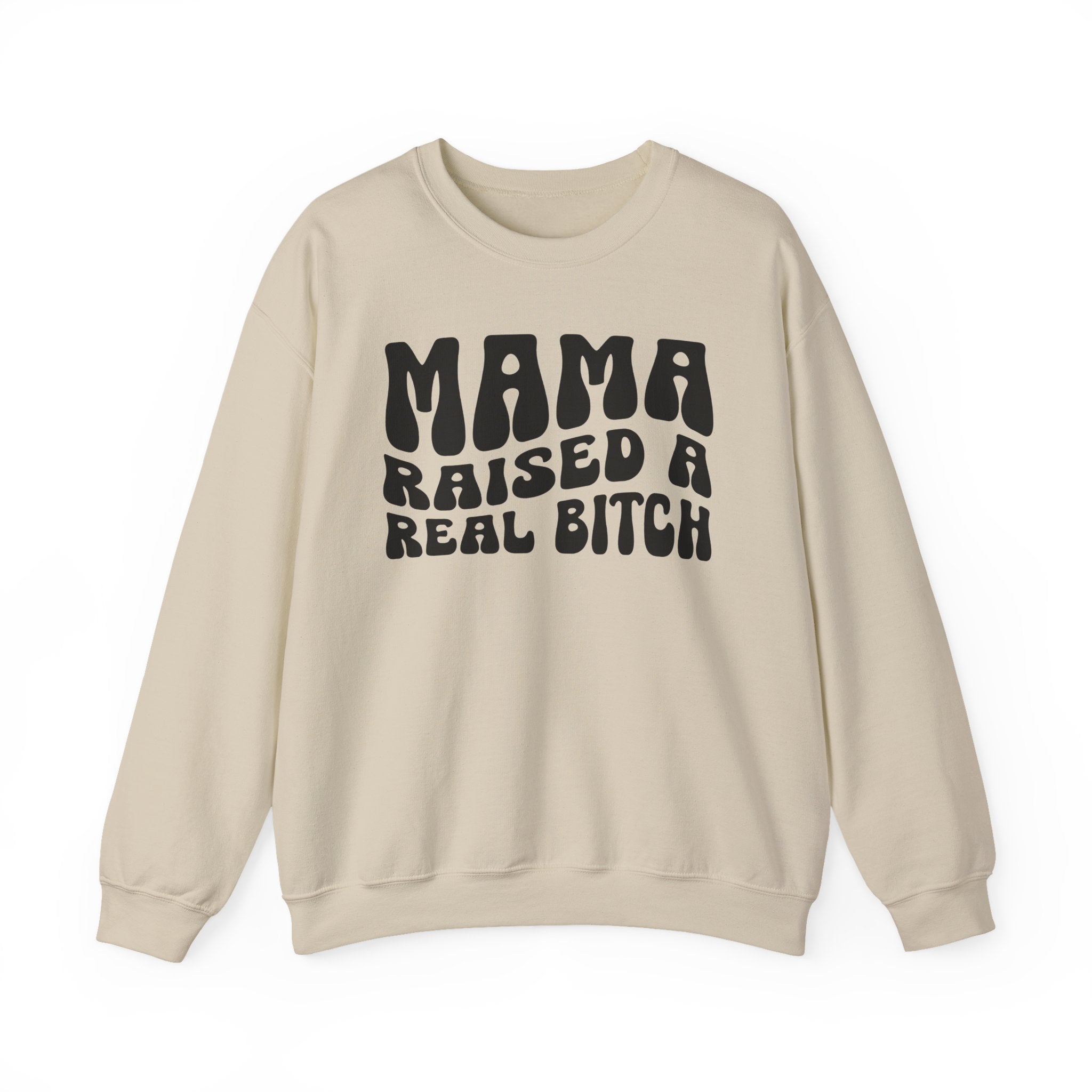 Mama Raised A Real Bitch Sweatshirt (solid print)