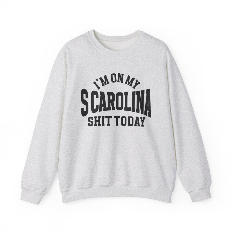 Sweatshirt with bold lettering reading I'M ON MY SCAROLINA SHIT TODAY, product view.